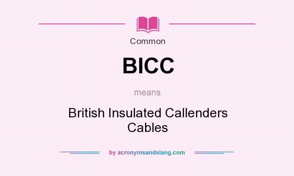 What does BICC mean? It stands for British Insulated Callenders Cables