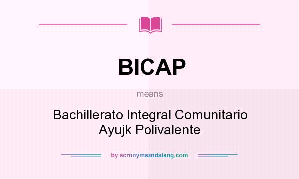What does BICAP mean? It stands for Bachillerato Integral Comunitario Ayujk Polivalente