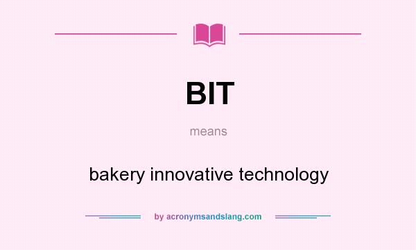 What does BIT mean? It stands for bakery innovative technology