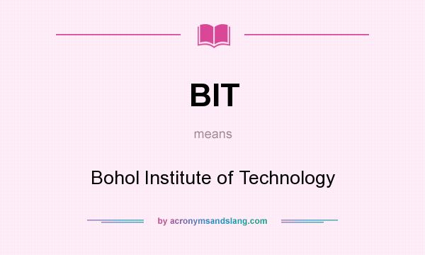 What does BIT mean? It stands for Bohol Institute of Technology