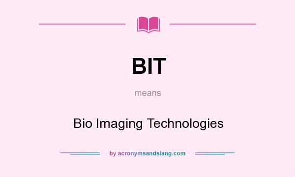 What does BIT mean? It stands for Bio Imaging Technologies