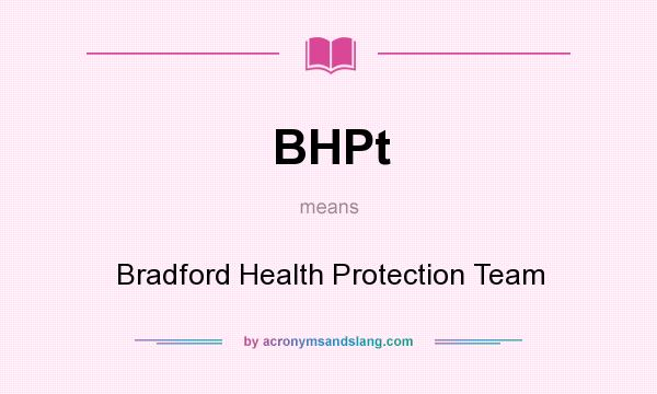 What does BHPt mean? It stands for Bradford Health Protection Team