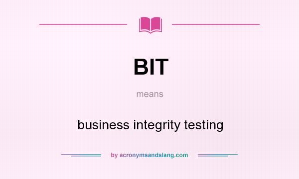 What does BIT mean? It stands for business integrity testing