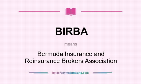 What does BIRBA mean? It stands for Bermuda Insurance and Reinsurance Brokers Association