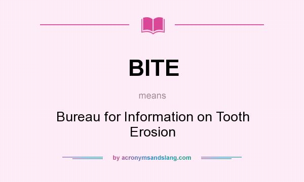 What does BITE mean? It stands for Bureau for Information on Tooth Erosion