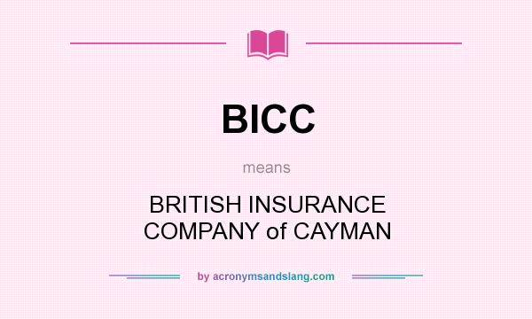 What does BICC mean? It stands for BRITISH INSURANCE COMPANY of CAYMAN
