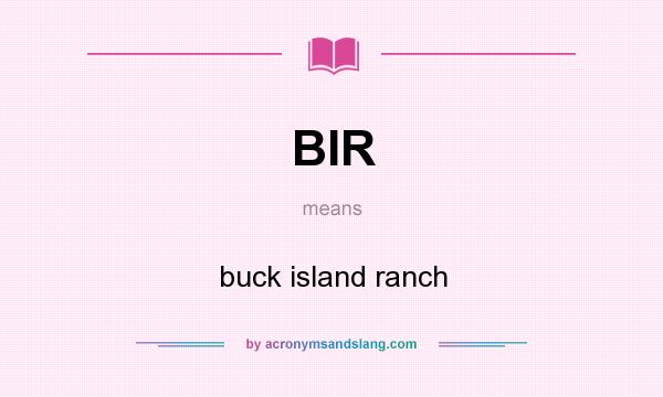 What does BIR mean? It stands for buck island ranch
