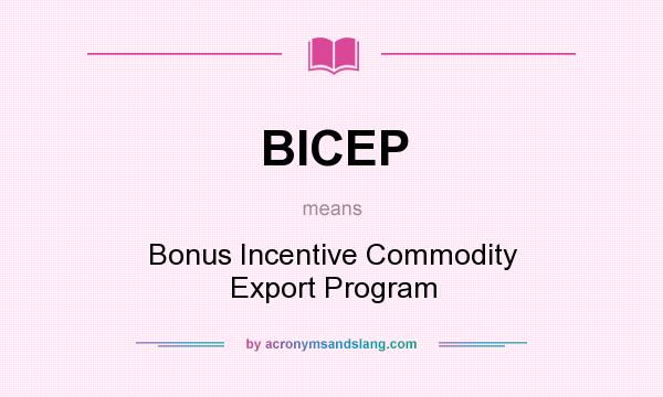 What does BICEP mean? It stands for Bonus Incentive Commodity Export Program