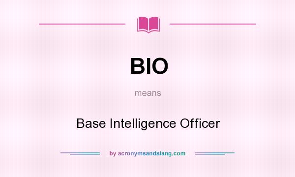 What does BIO mean? It stands for Base Intelligence Officer