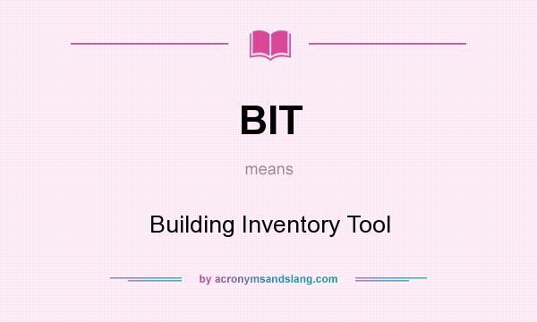 What does BIT mean? It stands for Building Inventory Tool