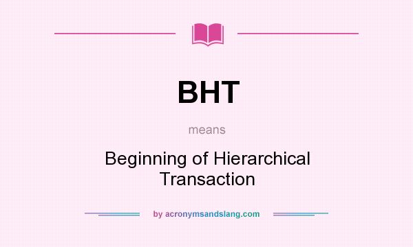 What does BHT mean? It stands for Beginning of Hierarchical Transaction