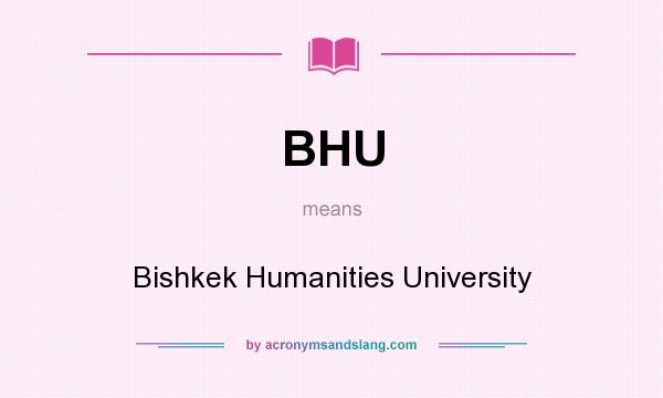 What does BHU mean? It stands for Bishkek Humanities University