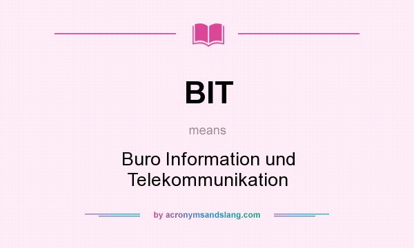 What does BIT mean? It stands for Buro Information und Telekommunikation