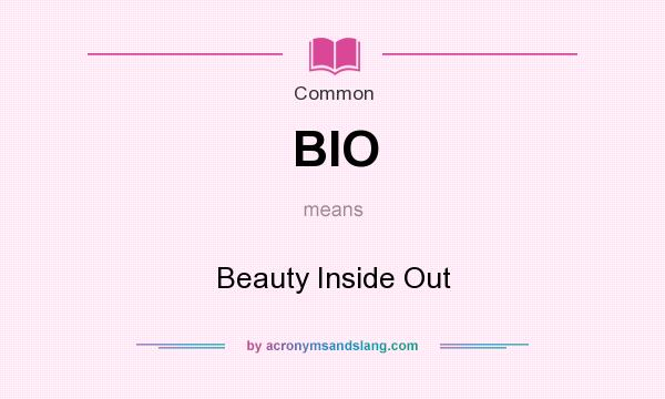 What does BIO mean? It stands for Beauty Inside Out