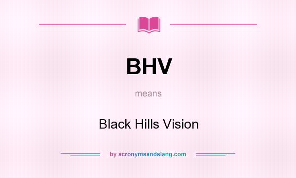 What does BHV mean? It stands for Black Hills Vision