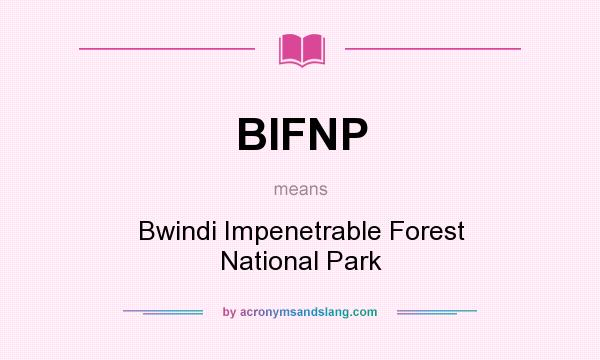 What does BIFNP mean? It stands for Bwindi Impenetrable Forest National Park