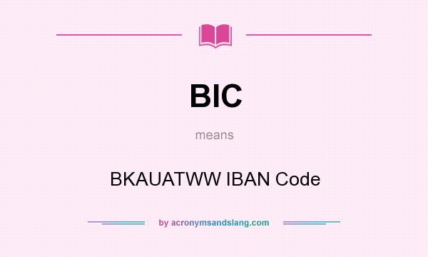 What does BIC mean? It stands for BKAUATWW IBAN Code