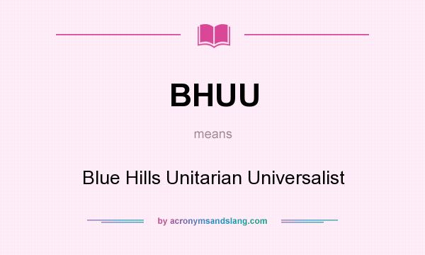 What does BHUU mean? It stands for Blue Hills Unitarian Universalist