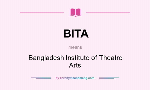 What does BITA mean? It stands for Bangladesh Institute of Theatre Arts