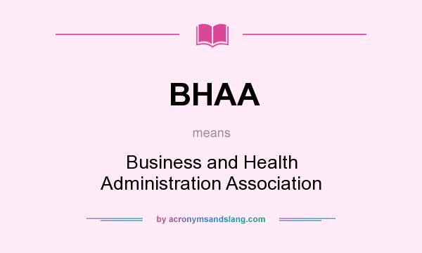 What does BHAA mean? It stands for Business and Health Administration Association