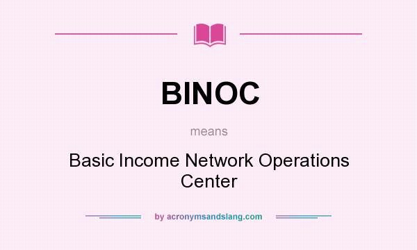 What does BINOC mean? It stands for Basic Income Network Operations Center