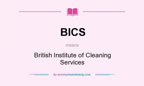 What does BICS mean? It stands for British Institute of Cleaning Services