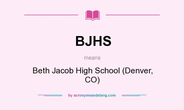 What does BJHS mean? It stands for Beth Jacob High School (Denver, CO)
