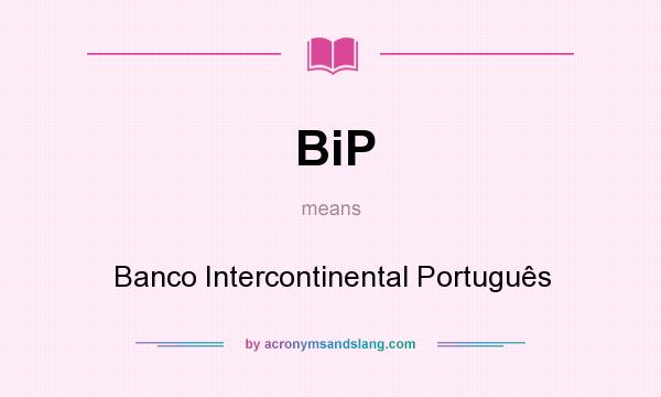 What does BiP mean? It stands for Banco Intercontinental Português