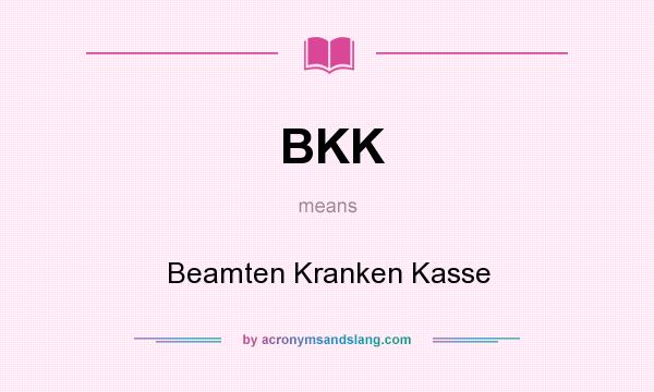 What does BKK mean? It stands for Beamten Kranken Kasse