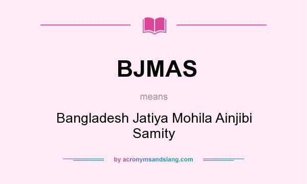 What does BJMAS mean? It stands for Bangladesh Jatiya Mohila Ainjibi Samity