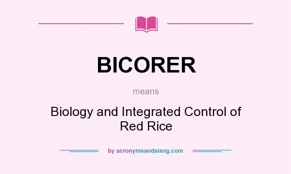 What does BICORER mean? It stands for Biology and Integrated Control of Red Rice