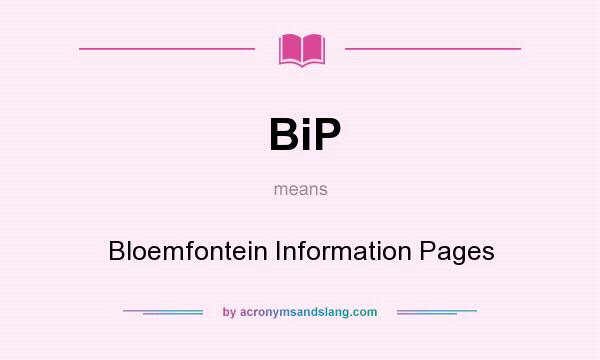 What does BiP mean? It stands for Bloemfontein Information Pages