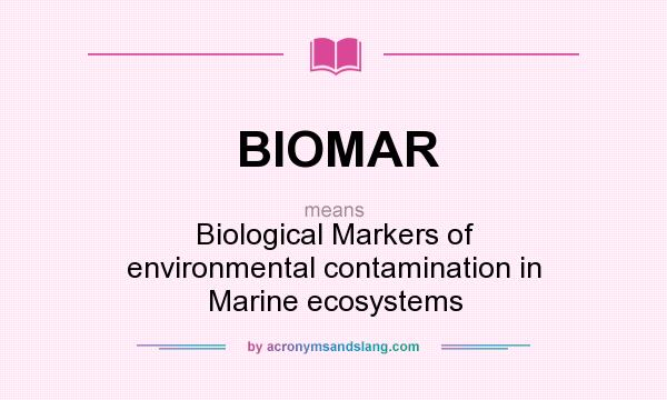 What does BIOMAR mean? It stands for Biological Markers of environmental contamination in Marine ecosystems