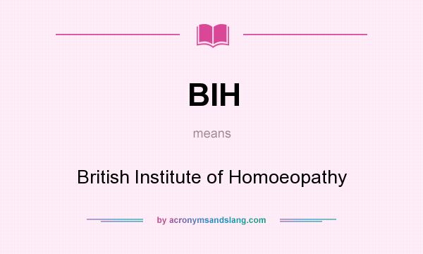 What does BIH mean? It stands for British Institute of Homoeopathy