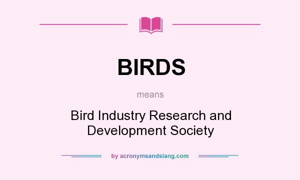 What does BIRDS mean? It stands for Bird Industry Research and Development Society
