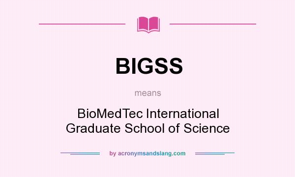 What does BIGSS mean? It stands for BioMedTec International Graduate School of Science