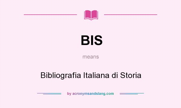 What does BIS mean? It stands for Bibliografia Italiana di Storia