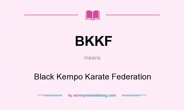 What does BKKF mean? It stands for Black Kempo Karate Federation