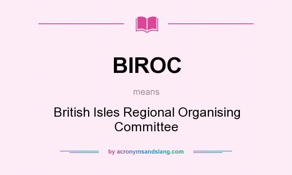 What does BIROC mean? It stands for British Isles Regional Organising Committee