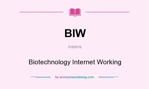 What does BIW mean? It stands for Biotechnology Internet Working
