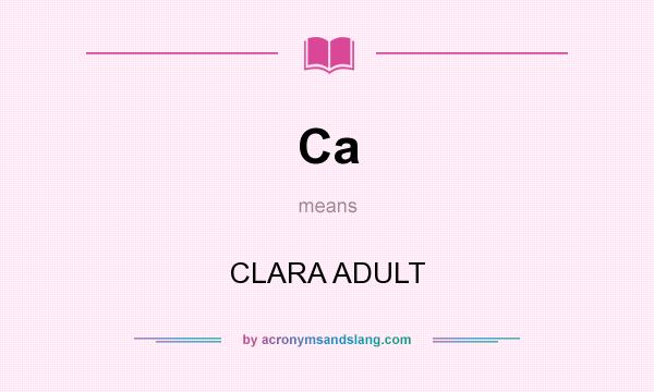 What does Ca mean? It stands for CLARA ADULT