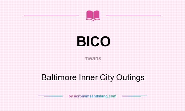 What does BICO mean? It stands for Baltimore Inner City Outings