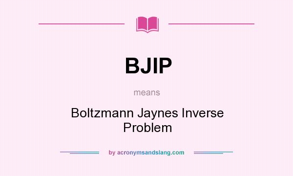 What does BJIP mean? It stands for Boltzmann Jaynes Inverse Problem