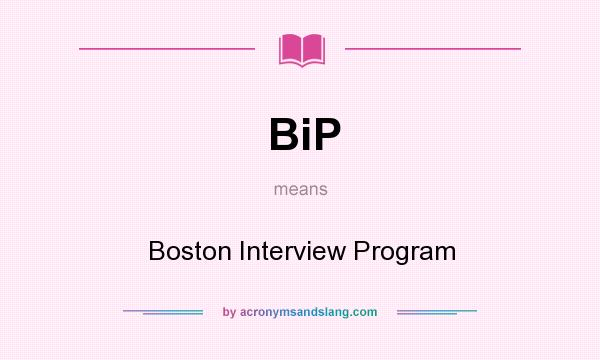 What does BiP mean? It stands for Boston Interview Program