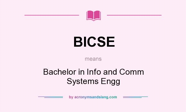 What does BICSE mean? It stands for Bachelor in Info and Comm Systems Engg