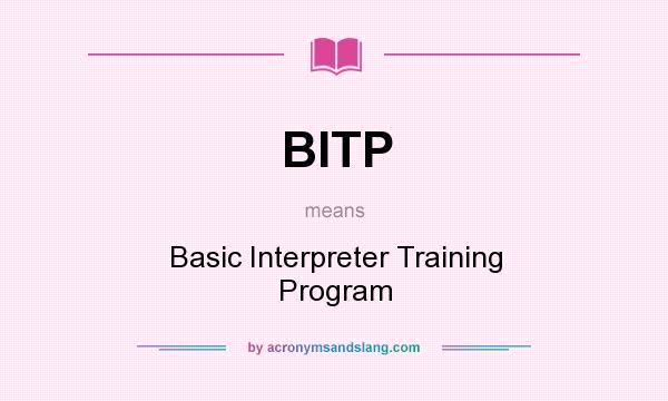 What does BITP mean? It stands for Basic Interpreter Training Program