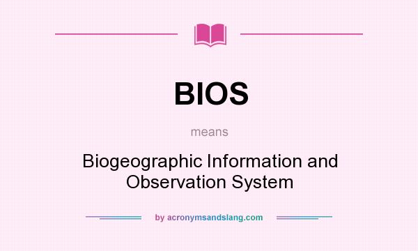 What does BIOS mean? It stands for Biogeographic Information and Observation System