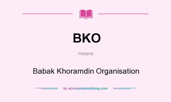 What does BKO mean? It stands for Babak Khoramdin Organisation