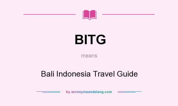 What does BITG mean? It stands for Bali Indonesia Travel Guide