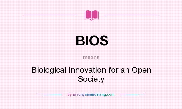 What does BIOS mean? It stands for Biological Innovation for an Open Society